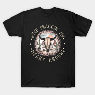 Stop Draggin' My Heart Around Bull Leopard Cactus T-Shirt